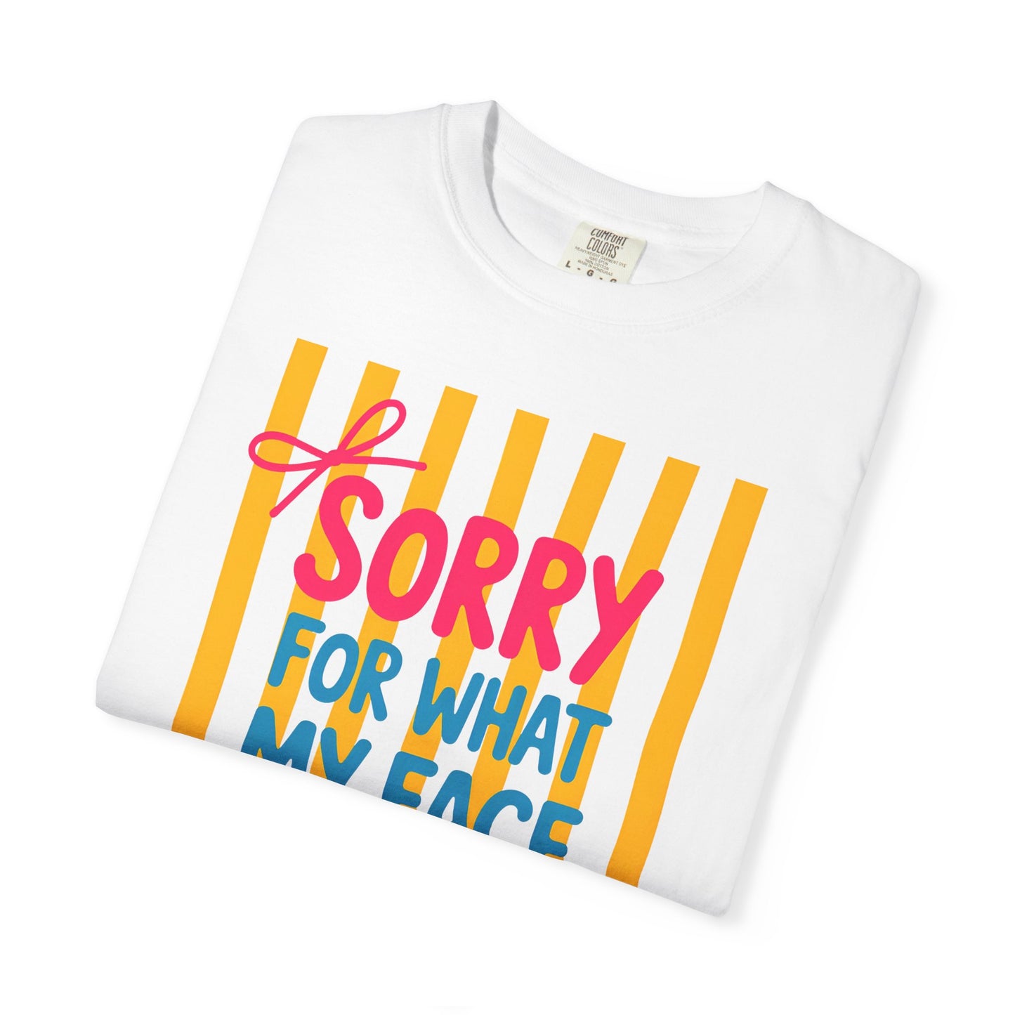 Sorry For What My Face Said Tee — Funny Graphic T-Shirt