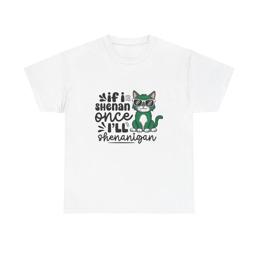 Cat Shenanigans T-Shirt — “If I’s shenan once I’ll shenanigan” Funny Graphic Tee