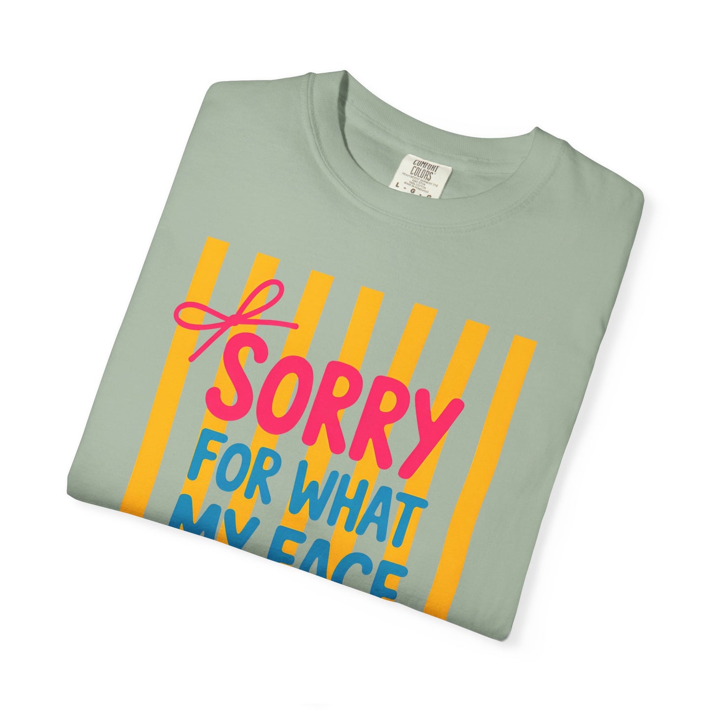 Sorry For What My Face Said Tee — Funny Graphic T-Shirt