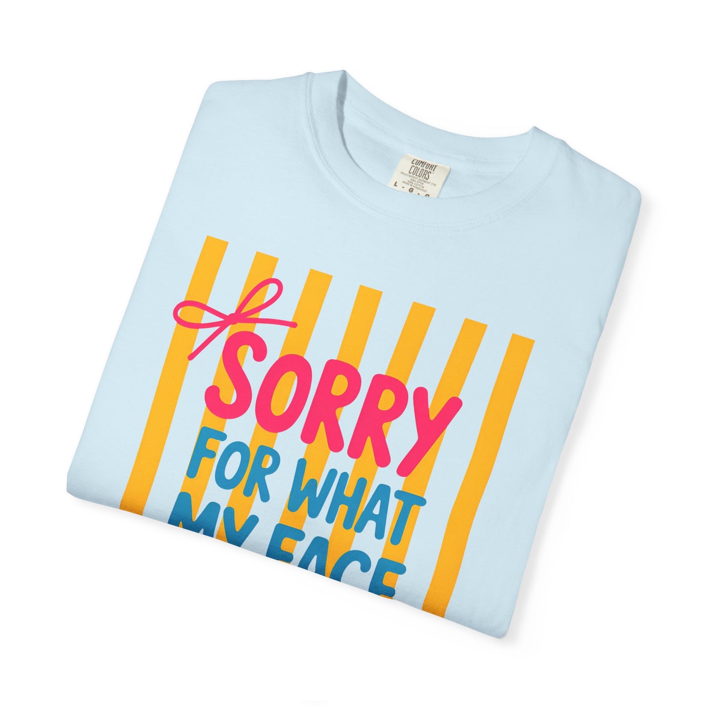 Sorry For What My Face Said Tee — Funny Graphic T-Shirt