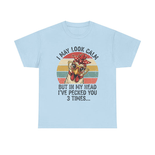 Chicken Graphic Tee — "I May Look Calm But In My Head I’ve Pecked You 3 Times" Retro Farm Humor Shirt